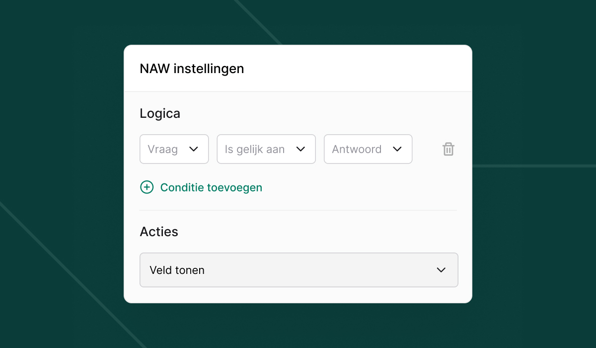 NAW instellingen interface met logica sectie voor conditionele formulierregels. Toont dropdown menu's voor Vraag, Is gelijk aan, en Antwoord velden, plus een knop om extra condities toe te voegen. Daaronder een Acties sectie met Veld tonen dropdown.